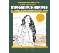 Indigenous Heroes Coloring Book for Kids: 50+ Inspiring Indigenous Leaders to Discover & Color | Cultural Learning Book for Ages 4-12 (Color Your Super Soul: Cultural Learning Series)