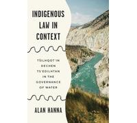 Indigenous Law in Context: Tŝilhqot'in Dechen Ts'edilhtan in the Governance of Water (Law and Society)