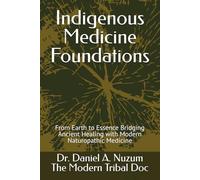 Indigenous Medicine Foundations: From Earth to Essence Bridging Ancient Healing with Modern Naturopathic Medicine