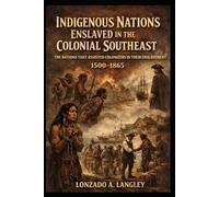 Indigenous Nations Enslaved in the Colonial Southeast, 1500-1865: The Nations That Assisted Colonizers in Their Enslavement