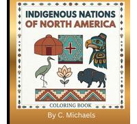 Indigenous Nations of North America Coloring Book: An Adult Coloring Book Featuring 30 Indigenous Tribes, Traditional Patterns, and Sacred Symbols for Stress Relief and Cultural Appreciation