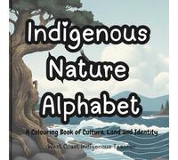 Indigenous Nature Alphabet: A Colouring Book of Culture, Land and Identity