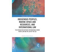 Indigenous Peoples, Marine Space and Resources, and International Law: The Interaction Between International Human Rights Law and the Law of the Sea