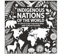 Indigenous Peoples of the World Down Under: Cultural Heritage Colouring Book: Discover Maori, Aboriginal, Inuit, Maasai & More Through Relaxing Art & Stories (Calm & Cozy™ Coloring Book Collection)