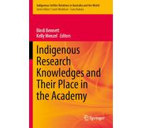 Indigenous Research Knowledges and Their Place in the Academy: 7 (Indigenous-Settler Relations in Australia and the World)