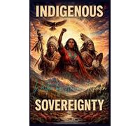 Indigenous Sovereignty: Reclaiming Land, Spirit and Power