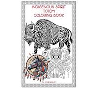 Indigenous Spirit Totem Coloring Book: Discover the Spirit of Nature through Art
