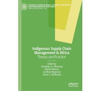 Indigenous Supply Chain Management in Africa: Theory and Practice (Palgrave Studies in Equity, Diversity, Inclusion, and Indigenization in Business)
