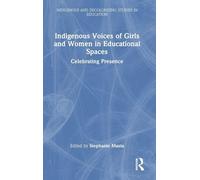 Indigenous Voices of Girls and Women in Educational Spaces: Celebrating Presence (Indigenous and Decolonizing Studies in Education)