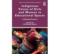 Indigenous Voices of Girls and Women in Educational Spaces: Celebrating Presence (Indigenous and Decolonizing Studies in Education)
