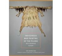 Indigenous War Painting of the Plains Volume 283: An Illustrated History (The Civilization of the American Indian Series)