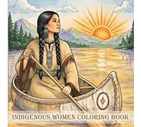 Indigenous Women Coloring Book: Traditional Native American Coloring Pages: Featuring the Lifestyle of American Indian Women, Totem, Dreamcatcher and More