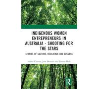 Indigenous Women Entrepreneurs in Australia - Shooting for the Stars: Stories of Culture, Resilience and Success