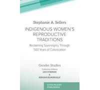 Indigenous Women's Reproductive Traditions: Reclaiming Sovereignty Through 500 Years of Colonization (Gender Studies)