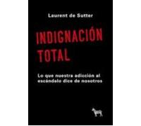 indignación total. lo que nuestra adicción al escándalo dice de nosotr