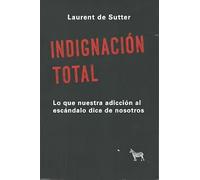 Indignación total: lo que nuestra adicción al escándalo dice de nosotros | Laurent De Sutter