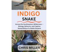 INDIGO SNAKE: Across the Southeastern Wilderness - Biology, Behavior, and Captive Stewardship of a Noble Serpent