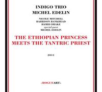 Indigo Trio & Michel Edelin - The Ethiopian Princess Meets the Tantric Priest