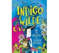 Indigo Wilde And The Creatures At Jellybean Crescent: Book 1