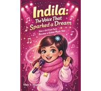 INDILA: THE VOICE THAT SPARKED A DREAM: How a Girl from Paris Became a Global Music Star