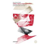 Indios, negros y otros indeseables: Capitalismo, racismo y exclusión en América Latina y El Caribe (SIN COLECCION)