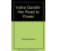 Indira Gandhi, her road to power 1St edition by Sahgal, Nayantara (1982) Hardcover
