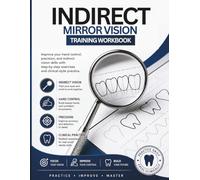 Indirect Mirror Vision Training Workbook for Dental Students: Improve Hand Control, Precision, and Indirect Vision Skills with Step-by-Step Clinical Exercises