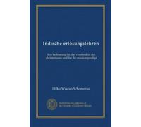 Indische erlösungslehren: ihre bedeutung für das verständnis des christentums und für die missionspredigt