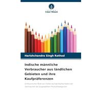 Indische männliche Verbraucher aus ländlichen Gebieten und ihre Kaufpräferenzen: Einflussreicher Rolle von Farben auf das Kaufverhalten der Verbraucher bei ausgewählten Produktkategorien