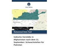 Indische Vorstöße in Afghanistan nach dem 11. September: Schwachstellen für Pakistan