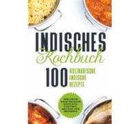 Indisches Kochbuch: 100 Kulinarische Indische Rezepte (ebook)