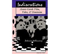 Indiscretions: Avant-Garde Film, Video, & Feminism: 12 (Theories of Contemporary Culture)