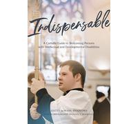 Indispensable: A Catholic Guide to Welcoming Persons with Intellectual and Developmental Disabilities