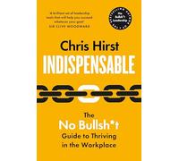 Indispensable: The No Bullsh*t Guide to Career Success