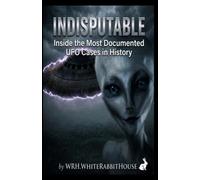 Indisputable: Inside the Must Documented UFO Cases in History