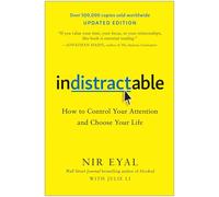 Indistractable: How to Control Your Attention and Choose Your Life