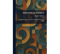 Individual Ethics: Social Ethics: A Digest of Lectures for Students of Holy Cross College