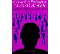 Individual Psychology of Alfred Adler: A Systematic Presentation in Selections from His Writings (Torchbooks)