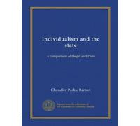 Individualism and the state (Vol-1): a comparison of Hegel and Plato