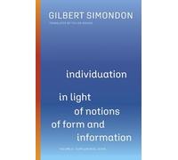 Individuation in Light of Notions of Form and Information: Volume II: Supplemental Texts (Posthumanities)