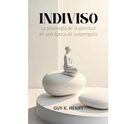Indiviso: La psicología de la plenitud en una época de autoengaño