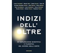 Indizi dell'Oltre. Un'esplorazione scientifica e filosofica del mistero della morte (Gaia)