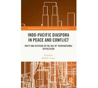 Indo-Pacific Diaspora in Peace and Conflict: Unity and Division in the Age of Transnational Repression (Routledge Research on the Global Politics of Migration)
