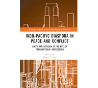 Indo-Pacific Diaspora in Peace and Conflict: Unity and Division in the Age of Transnational Repression (Routledge Research on the Global Politics of Migration)