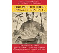 Indo-Pacifico libero: i prezzi li decidi tu: Dallo stretto di Malacca a Trieste: prezzi stabili e lavoro con dignità. Come riportare l’Italia al centro delle rotte.