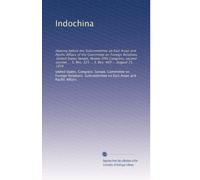 Indochina: Hearing before the Subcommittee on East Asian and Pacific Affairs of the Committee on Foreign Relations, United States Senate, Ninety-fifth ... Res. 323 ... S. Res. 469 ... August 21, 1978