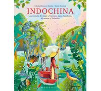 Indochina: La aventura de viajar a Vietnam, Laos, Camboya, Myanmar y Tailandia (The Earth)
