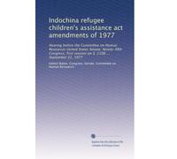 Indochina refugee children's assistance act amendments of 1977: Hearing before the Committee on Human Resources United States Senate, Ninety-fifth ... session on S. 2108 ... September 22, 1977