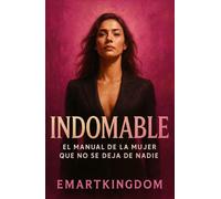INDOMABLE: EL MANUAL DE LA MUJER QUE NO SE DEJA DE NADIE