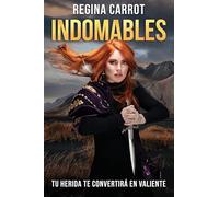 Indomables: tu herida te convertirá en valiente / Unbreakable. Your Wounds Will Make You Brave: Tú Herida Te Convertirá En Valiente/ Your Wounds Will Make You Brave